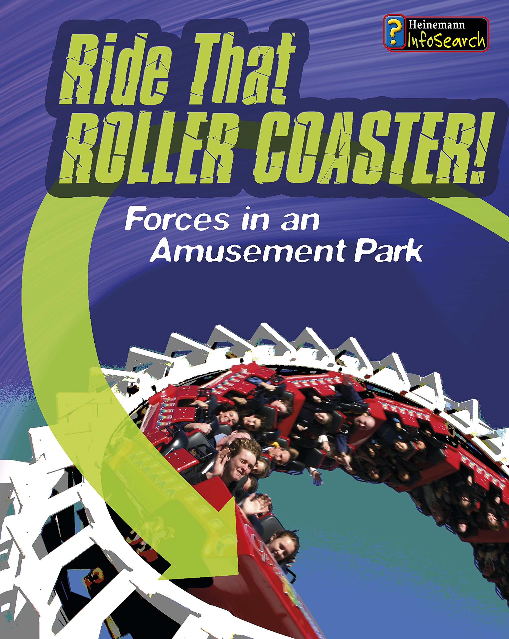 Ride That Rollercoaster!: Forces at an Amusement Park (Heinemann InfoSearch: Feel The Force)