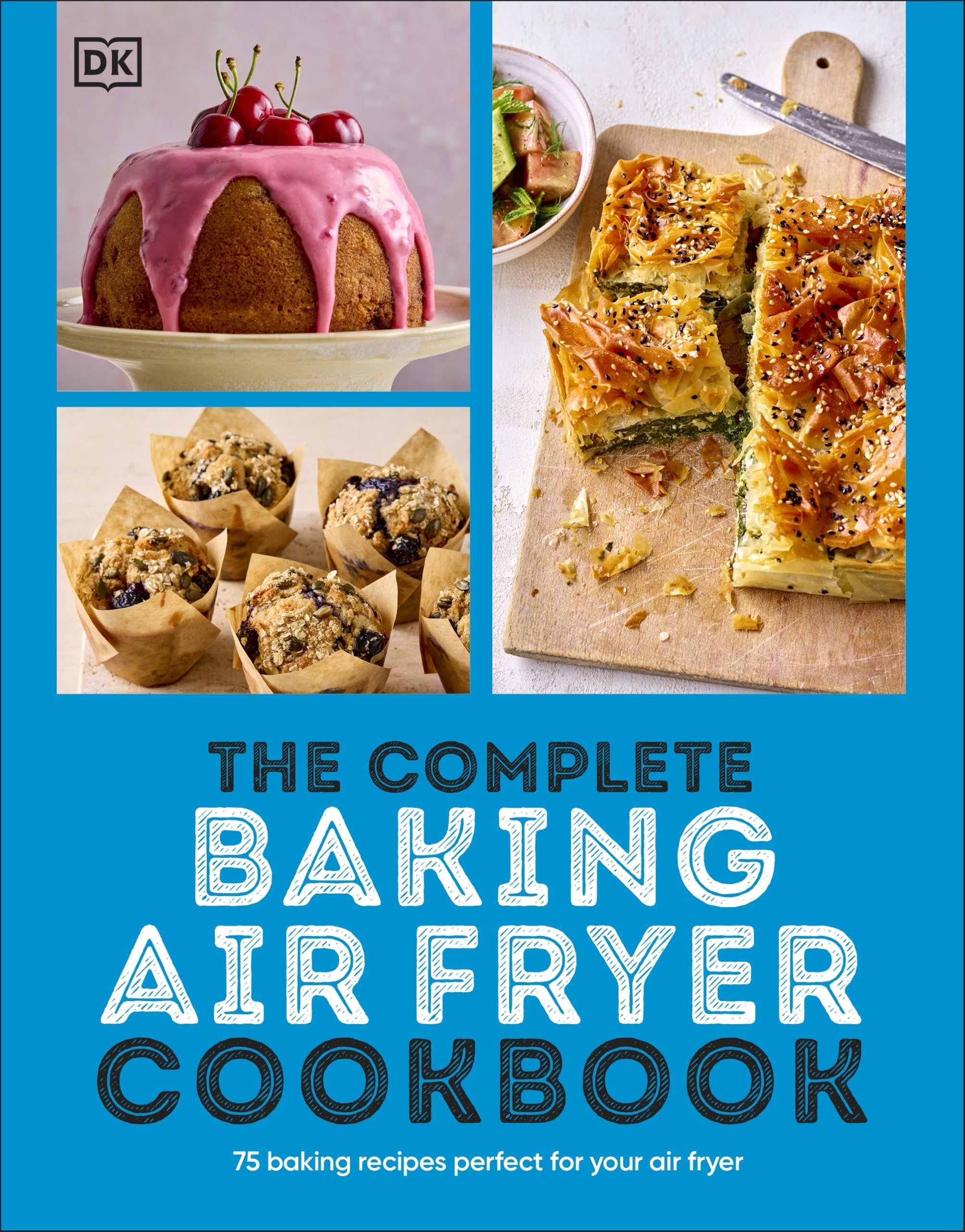 The Complete Baking Air Fryer Cookbook: 75 Baking Recipes Perfect for Your Air Fryer (The Complete Cookbooks)