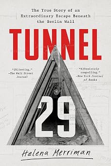 Tunnel 29 The True Story of an Extraordinary Escape Beneath the Berlin Wall