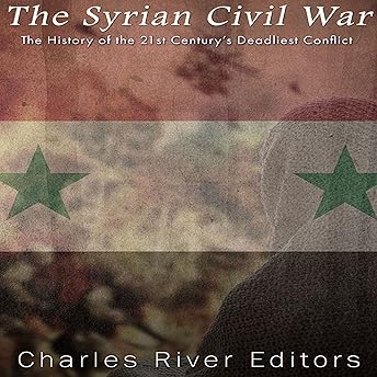 The Syrian Civil War Audiobook by Charles River Editors