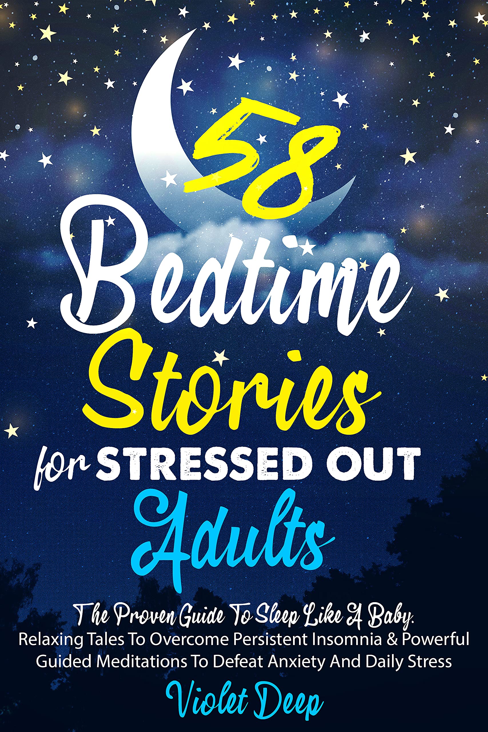 58 Bedtime Stories for Stressed Out Adults: The Proven Guide To Sleep Like A Baby. Relaxing Tales To Overcome Persistent Insomnia & Powerful Guided Meditations To Defeat Anxiety And Daily Stress
