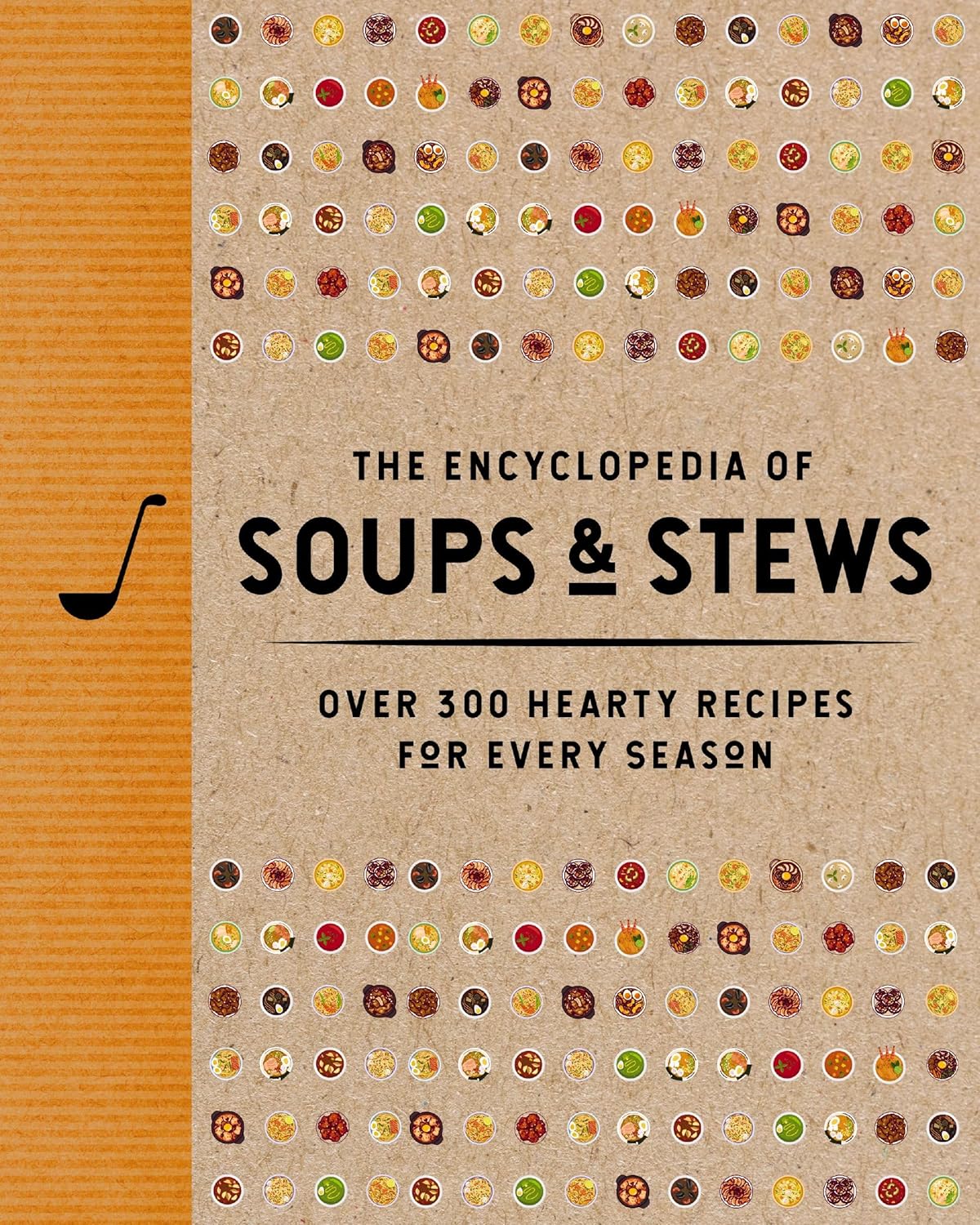 Encyclopedia of Soups and Stews: 300+ Hearty Recipes for Every Season Cookbook by The Coastal Kitchen