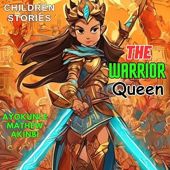 The Warrior Queen Children Stories Audiobook by Ayokunle Mathew Akinbi episode artwork