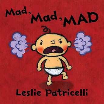 Mad, Mad, MAD: \(A Gentle Introduction to Emotions and Coping with Big Feelings for Babies and Toddlers\) \(Leslie Patricelli Board Books\)