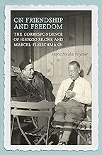 On Friendship and Freedom The Correspondence of Ignazio Silone and Marcel Fleischmann Toronto Italian Studies English Edition