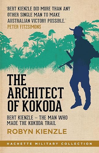 The Architect of Kokoda: Bert Kienzle - the man who made the Kokoda track
