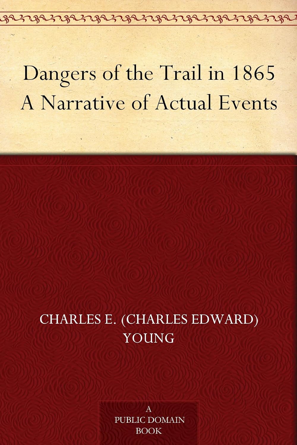 Dangers of the Trail in 1865 A Narrative of Actual Events      Kindle Edition