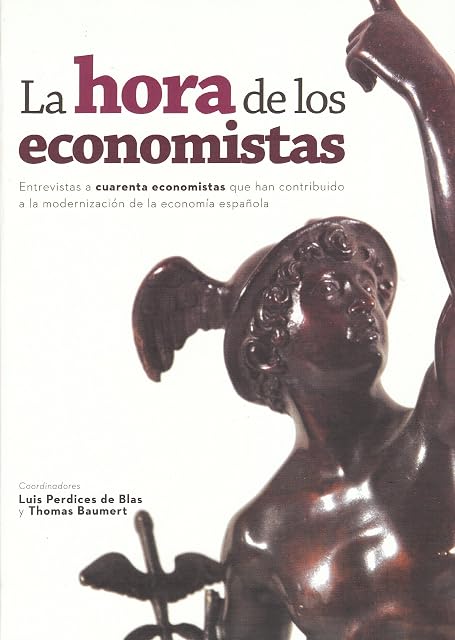 Portada de La Hora de los Economistas: Entrevistas a Cuarenta Economistas Qu e Ha