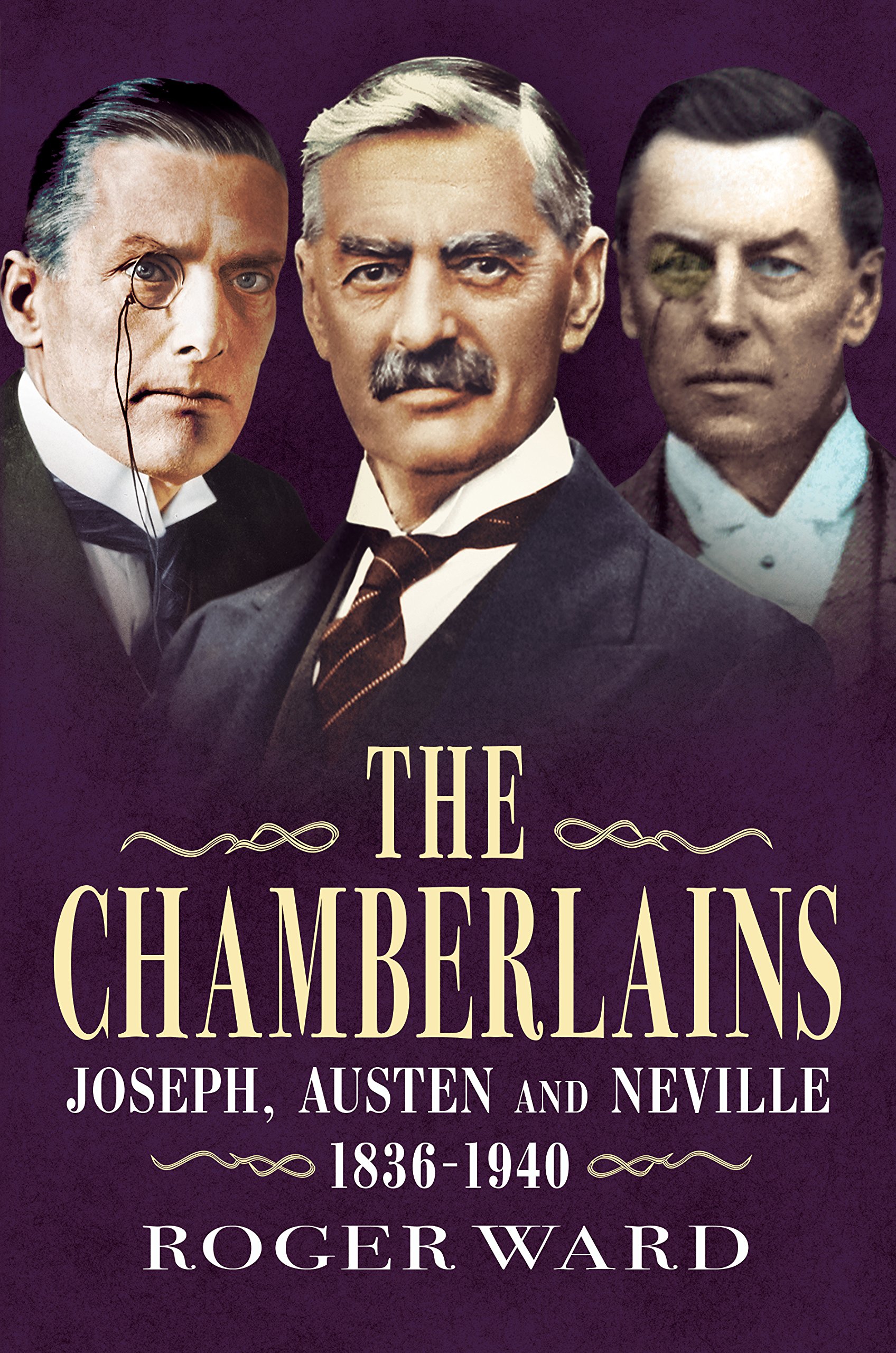 Chamberlains: Joseph, Austen and Neville 1876-1940
