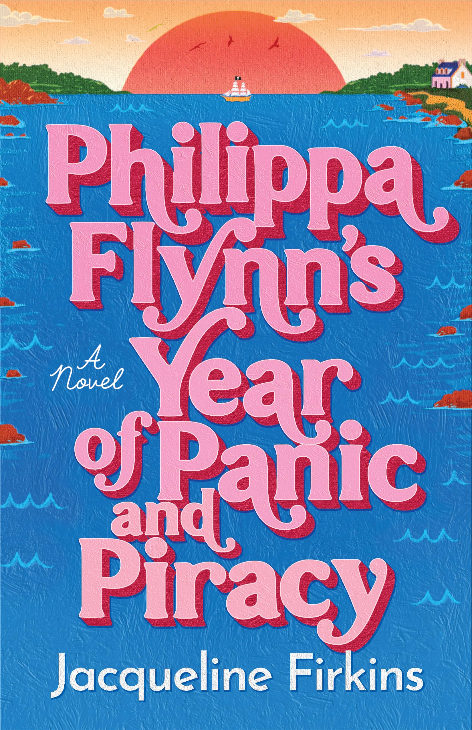 Philippa Flynn's Year of Panic and Piracy: A Novel