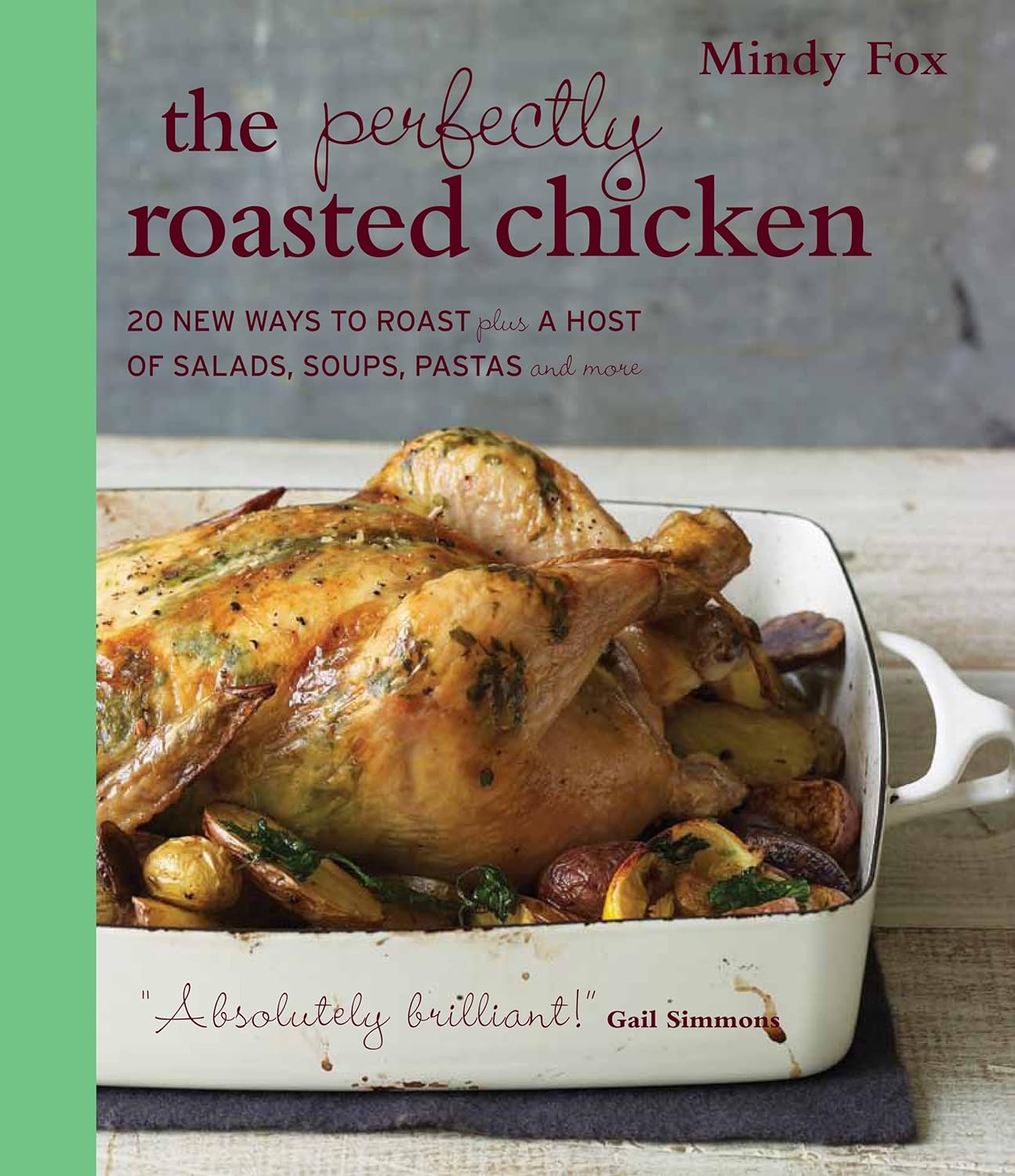 Perfectly Roasted Chicken Cookbook by Mindy Fox: 20 Roast Recipes + 80 Leftover Salads, Soups, Pastas & More