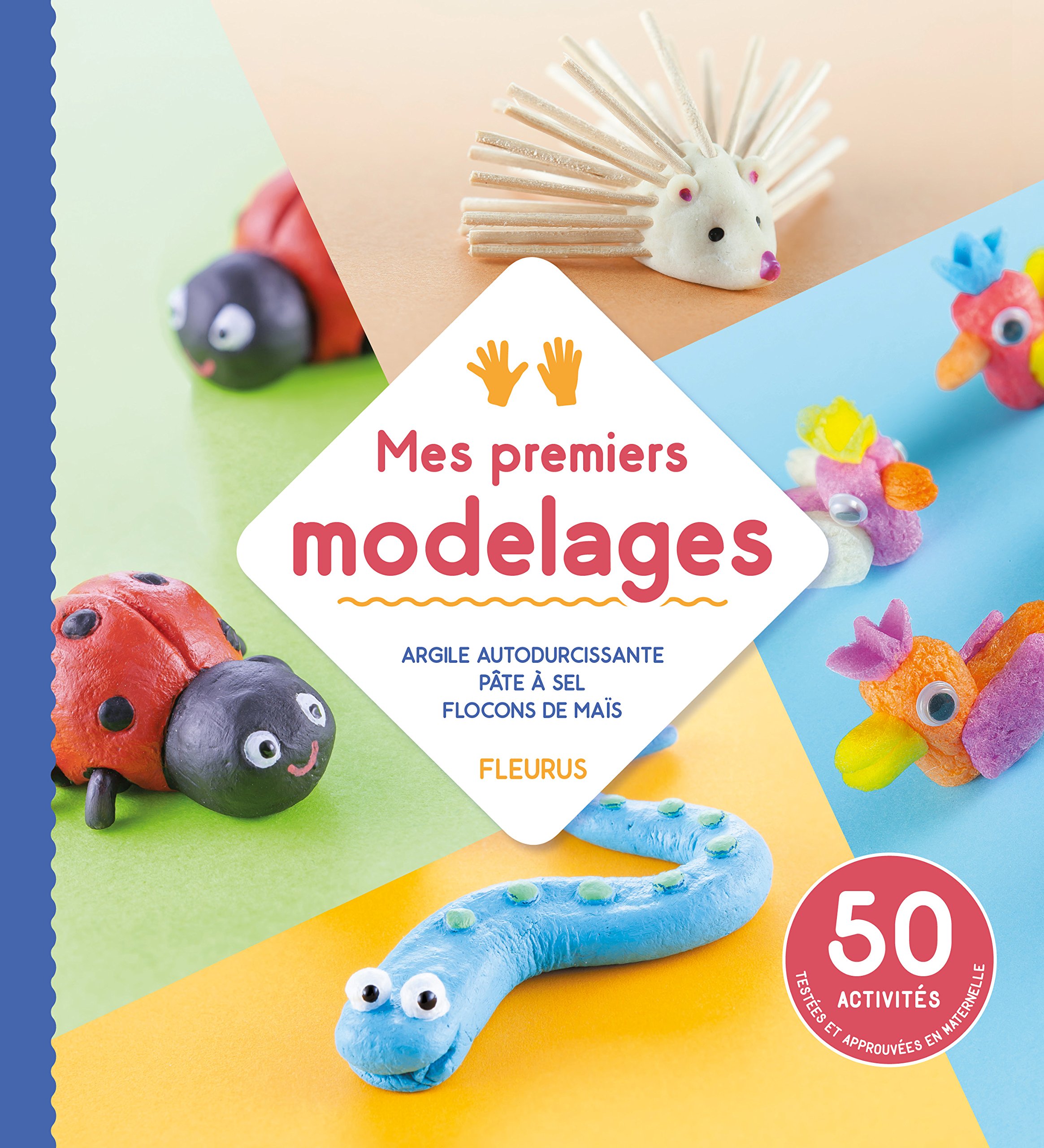 Mes premiers modelages: Argile autodurcissante - pâte à sel - flocons de maïs