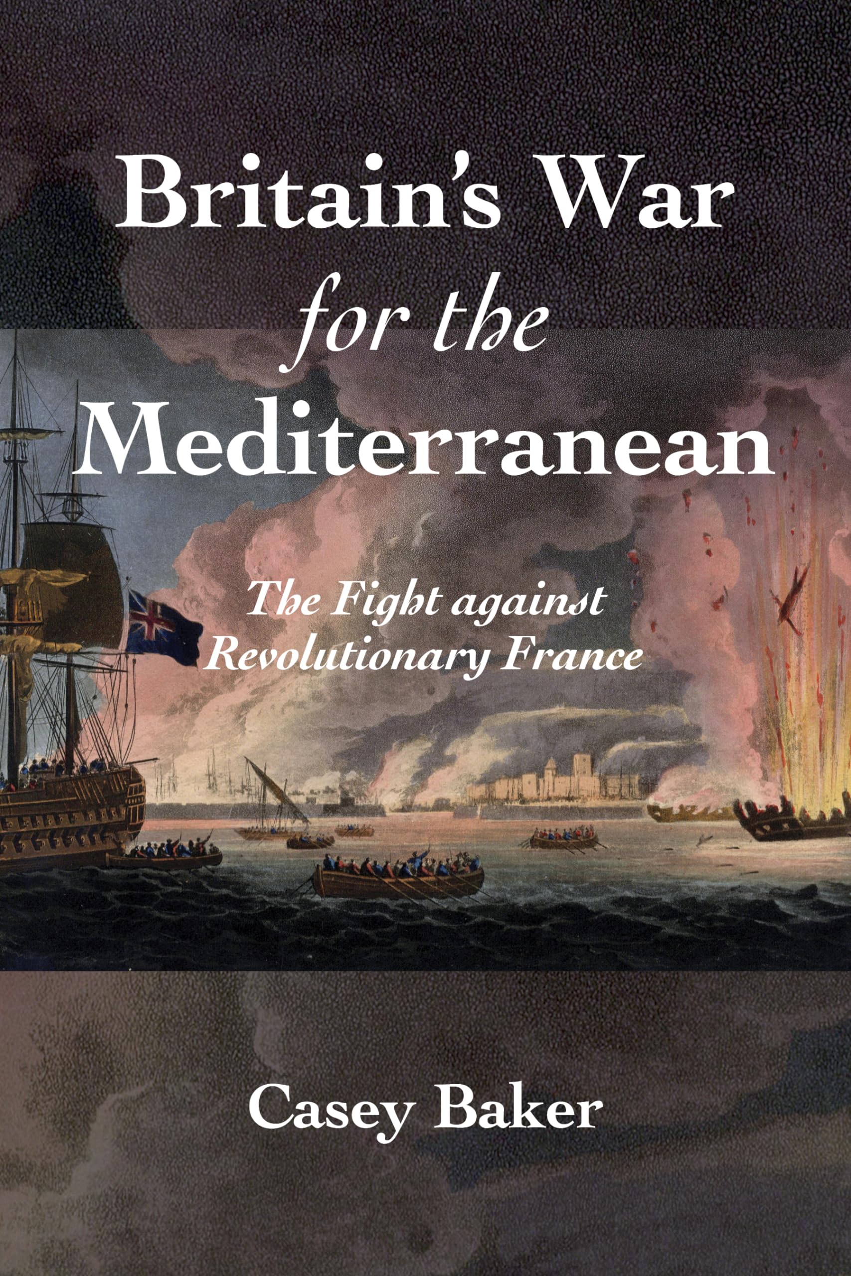 Britain’s War for the Mediterranean: The Fight against Revolutionary France