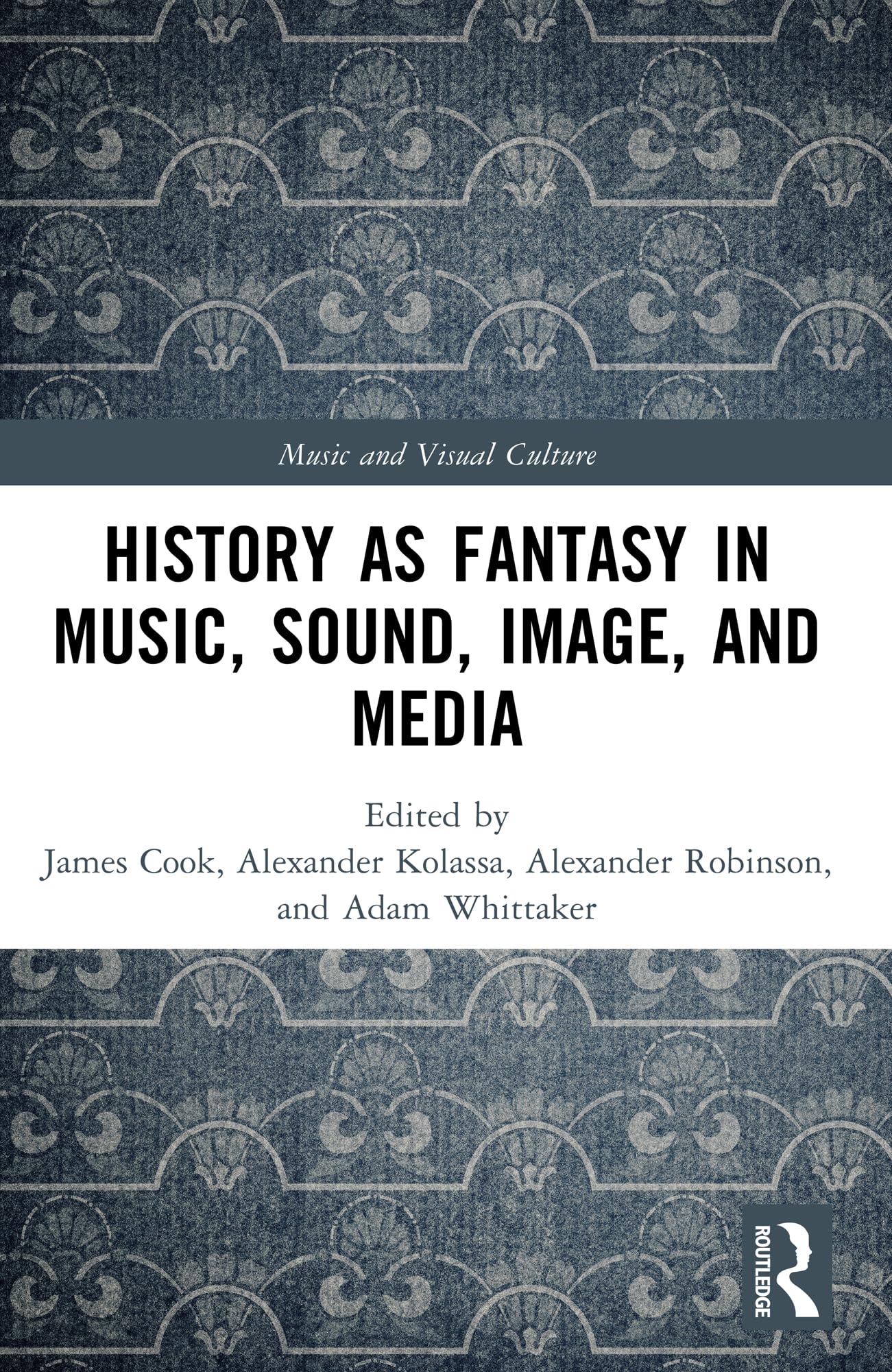 History as Fantasy in Music, Sound, Image, and Media (Music and Visual Culture)