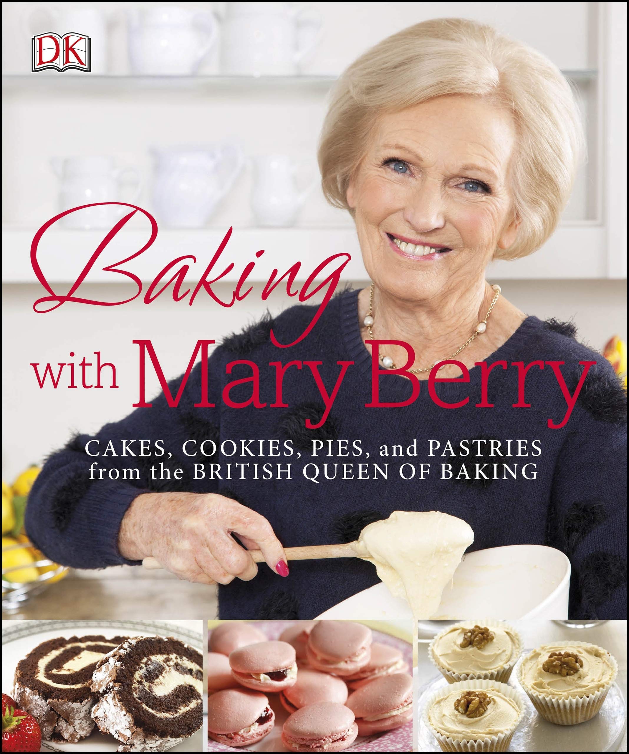 Baking with Mary Berry: Cakes, Cookies, Pies, and Pastries from the British Queen of Baking
