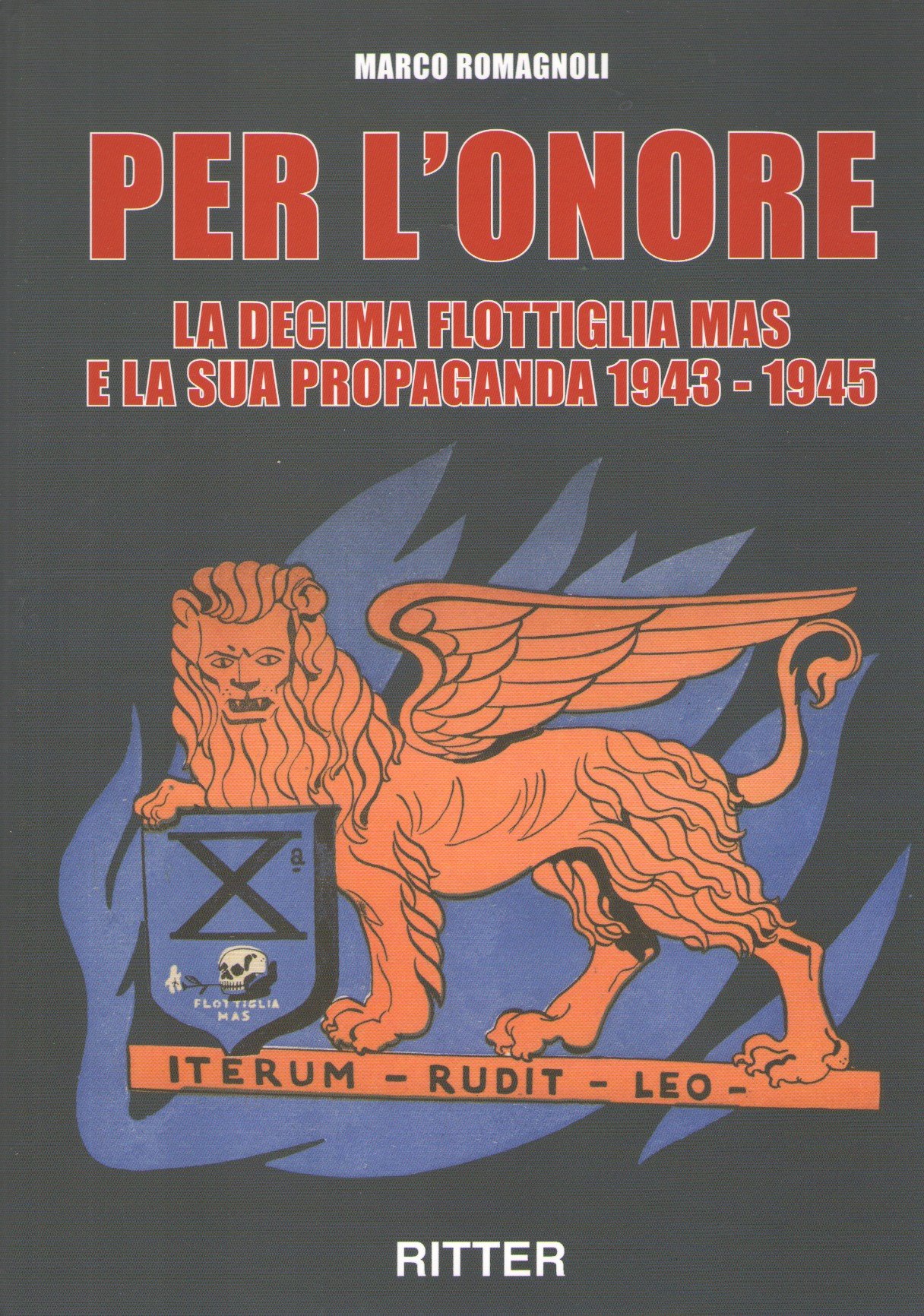 Per l'onore. La decima flottiglia Mas e la sua propaganda 1943-1945