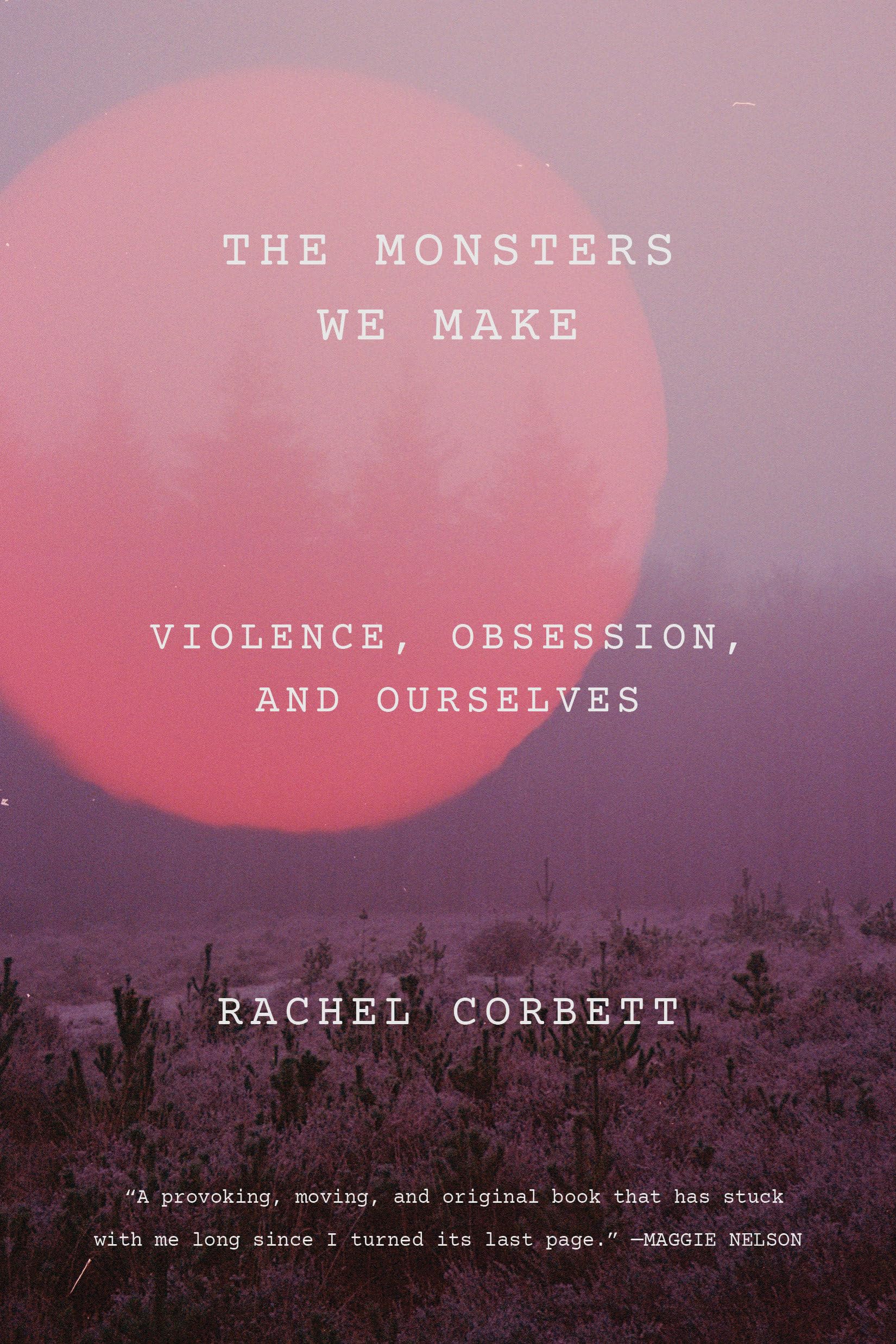 The Monsters We Make: Stories of Violence and Ourselves