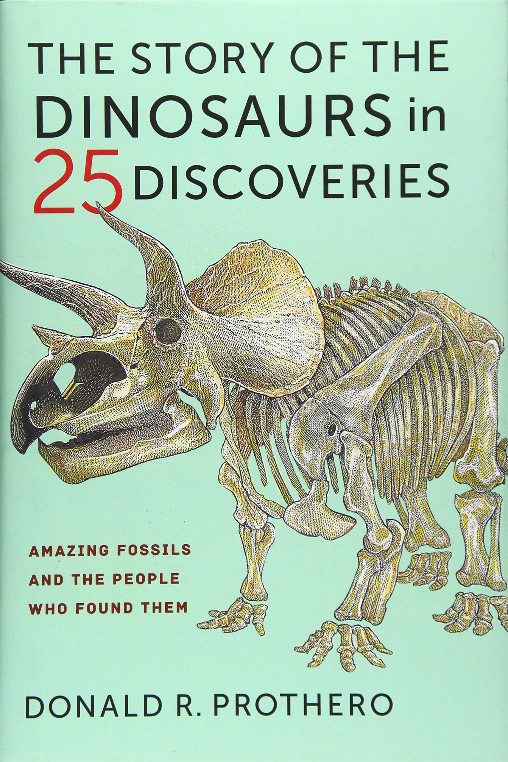The Story of the Dinosaurs in 25 Discoveries: Amazing Fossils and the People Who Found Them