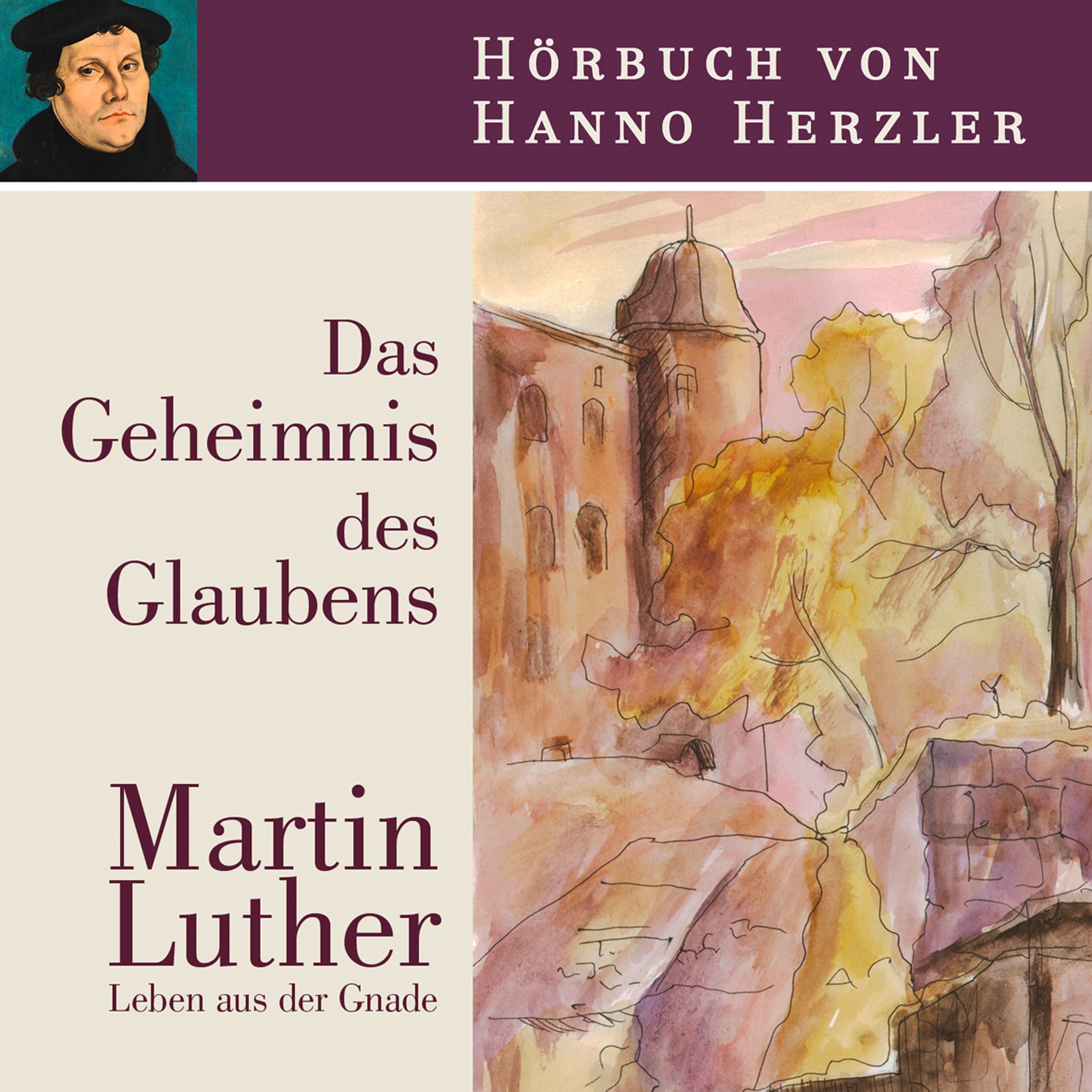 Das Geheimnis des Glaubens: Martin Luther