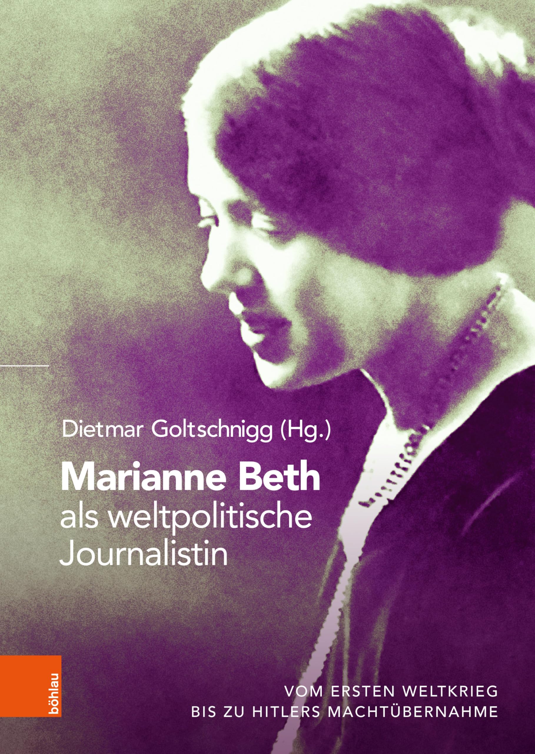 Marianne Beth als weltpolitische Journalistin: Vom Ersten Weltkrieg bis zu Hitlers Machtübernahme