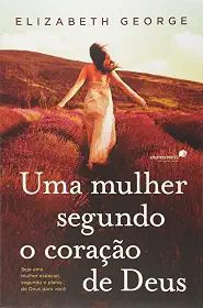 Uma mulher segundo coração de Deus: Seja uma mulher especial, segundo o plano de Deus para você