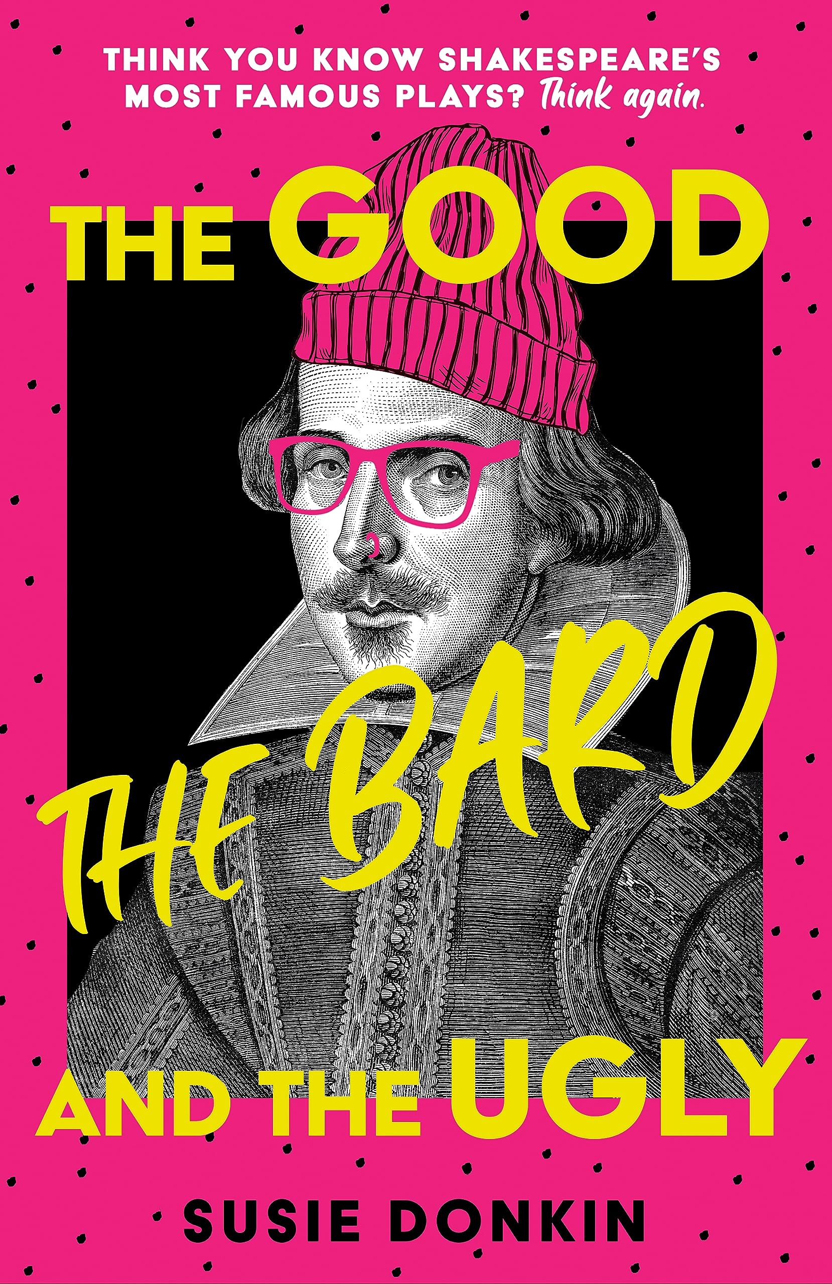 The Good, the Bard and the Ugly : A funny, modern take on Shakespeare's best-known plays from the Bafta-winning Horrible Histories writer