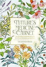 Nature's Medicine Cabinet: Seasonal Recipes and Remedies for a Year of Botanical Wellness
