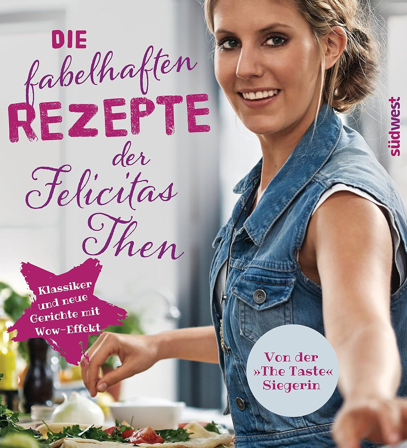Die fabelhaften Rezepte der Felicitas Then: Klassiker und neue Gerichte