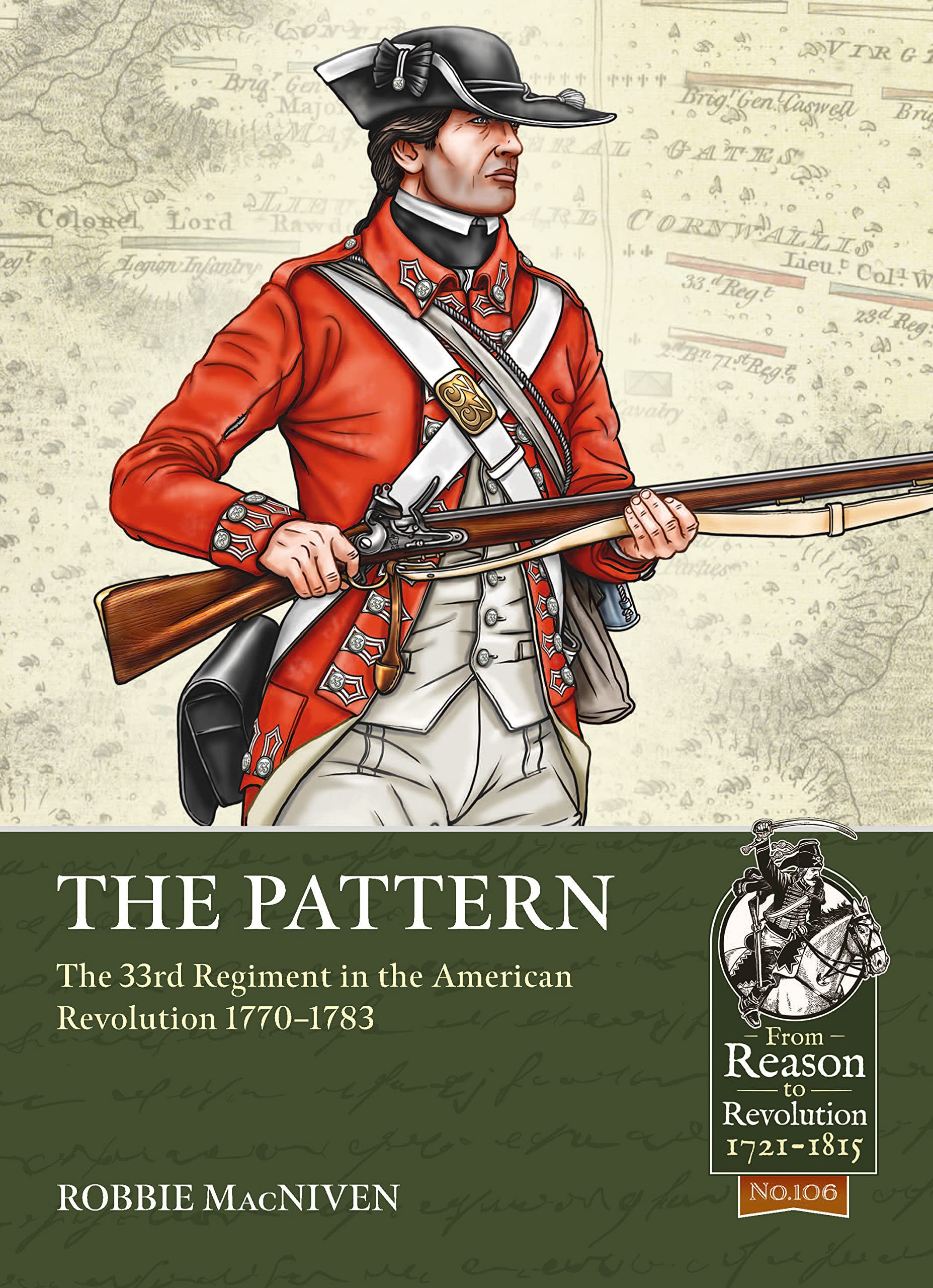 The Pattern: The 33rd Regiment and the British Infantry Experience During the American Revolution, 1770-1783: 106 (From Reason to Revolution 1721-1815)