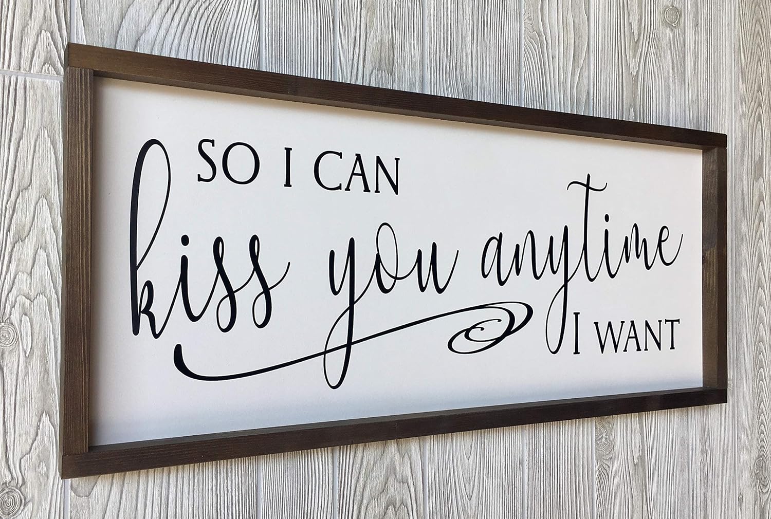 Large Farmhouse Sign 30x13 inches So I Can Kiss You Anytime I Want