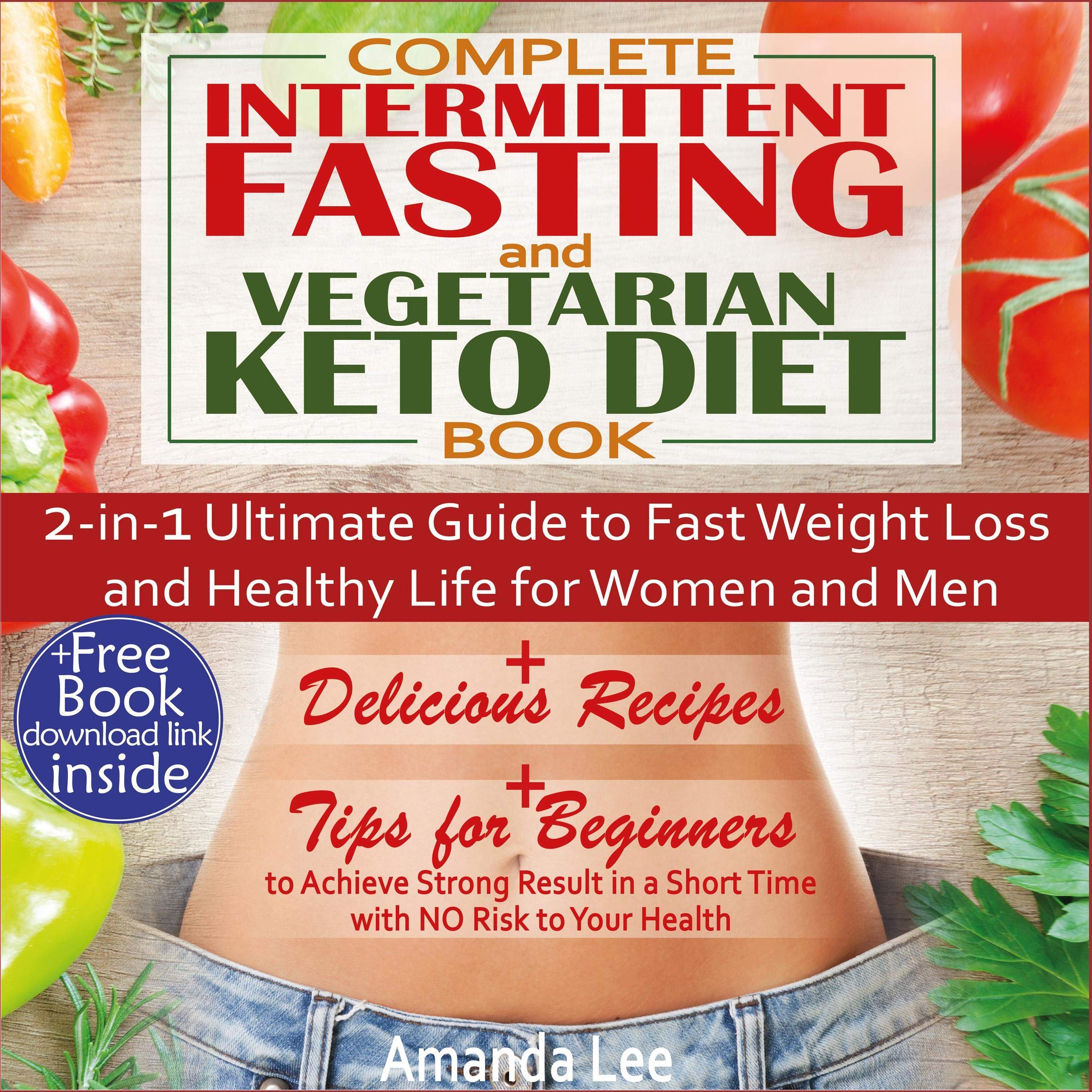 Cover art for Complete Intermittent Fasting and Vegetarian Keto Diet Book: 2-In-1 Ultimate Guide to Fast Weight Loss and Healthy Life for Women and Men