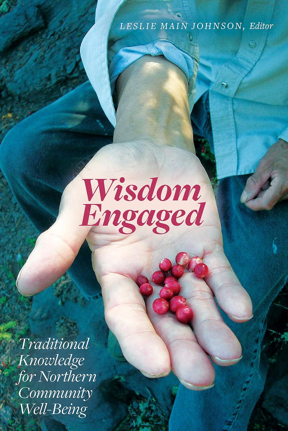 Wisdom Engaged: Traditional Knowledge for Northern Community Well-Being (Patterns of Northern Traditional Healing Series Book 3)      Kindle Edition