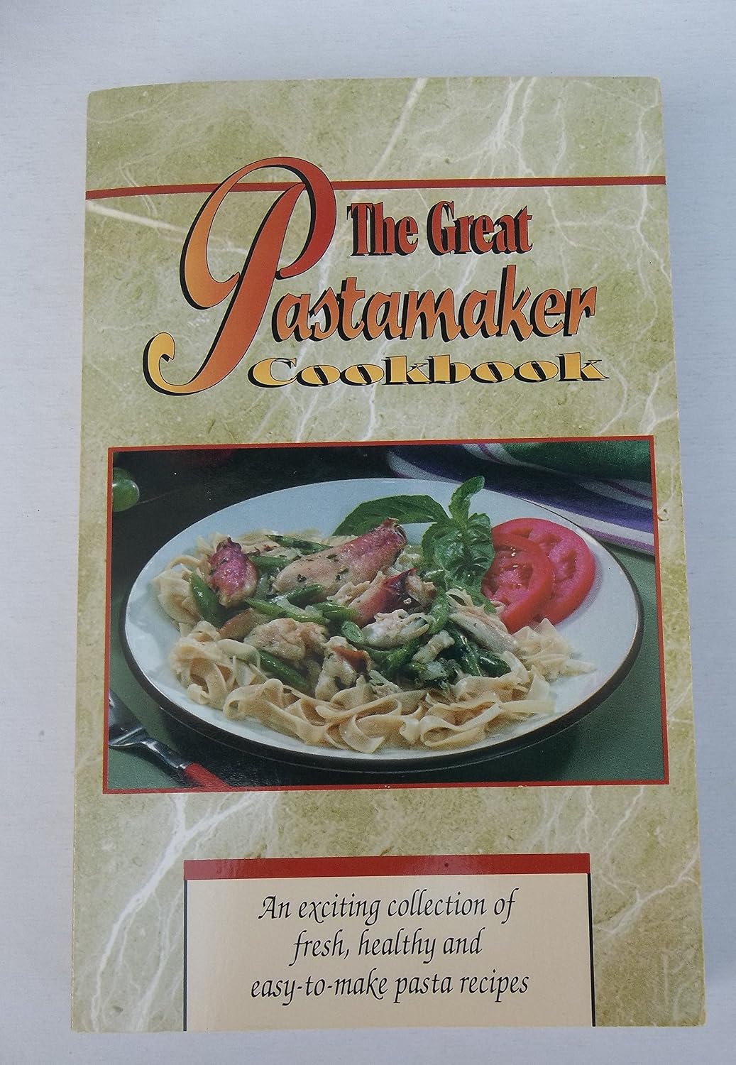 Pasta Machine Cookbook The Great Pastamaker Cookbook (An exciting collection of fresh, healthy ...