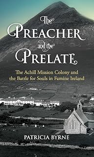 The Preacher and the Prelate: The Achill Mission Colony and the Battle for Souls in Famine Ireland