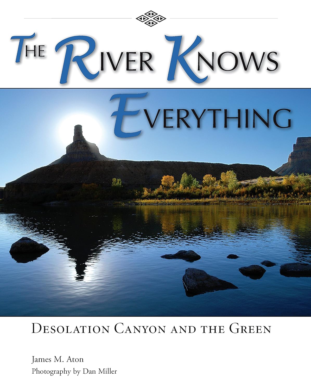 The River Knows Everything: Desolation Canyon and the Green