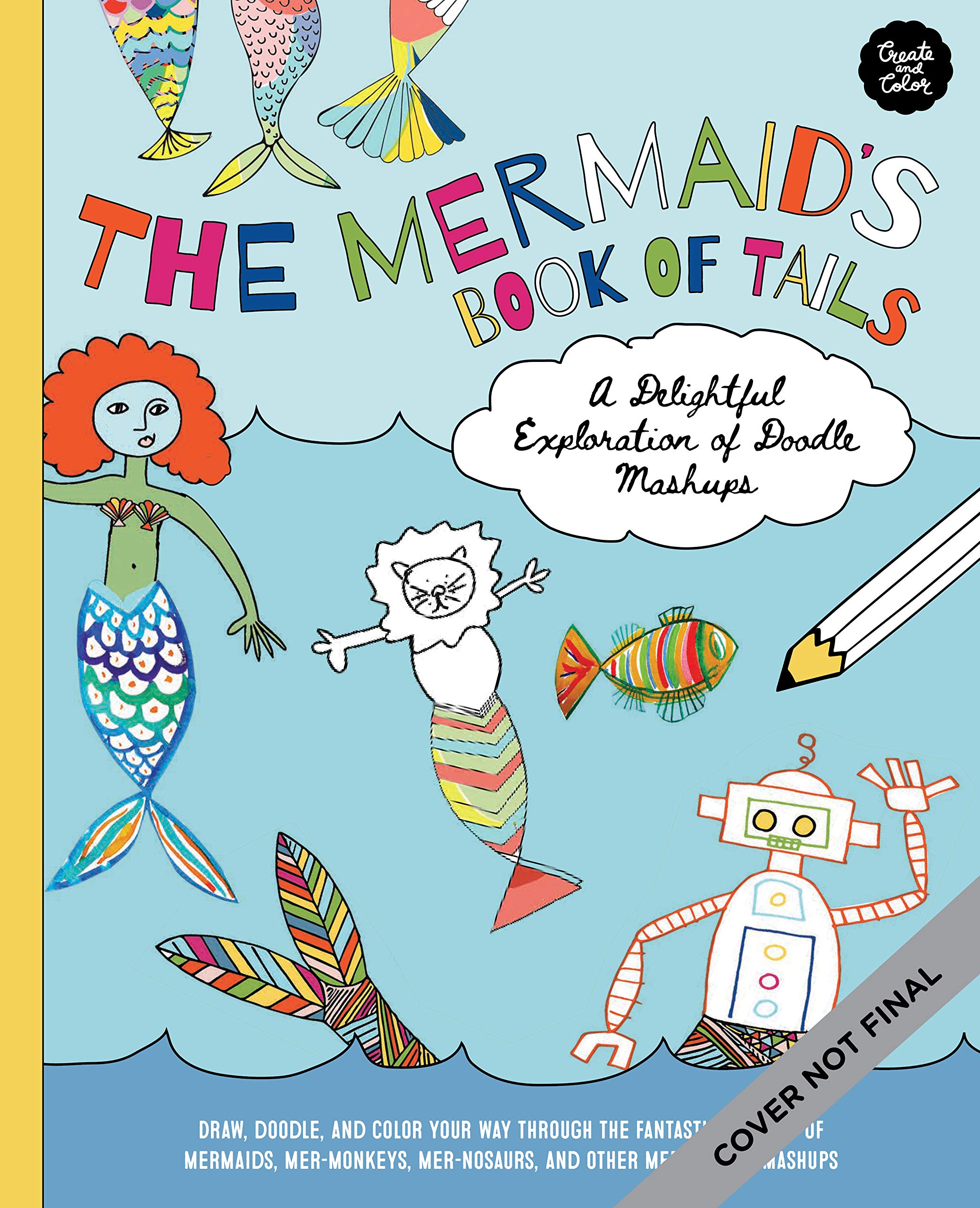 Doodle Menagerie: The Mermaid's Book of Tails: Draw, doodle, and color your way through the fantastical world of mermaids, mer-monkeys, mer-osaurs, and other mer-velous mash-ups: Volume 1