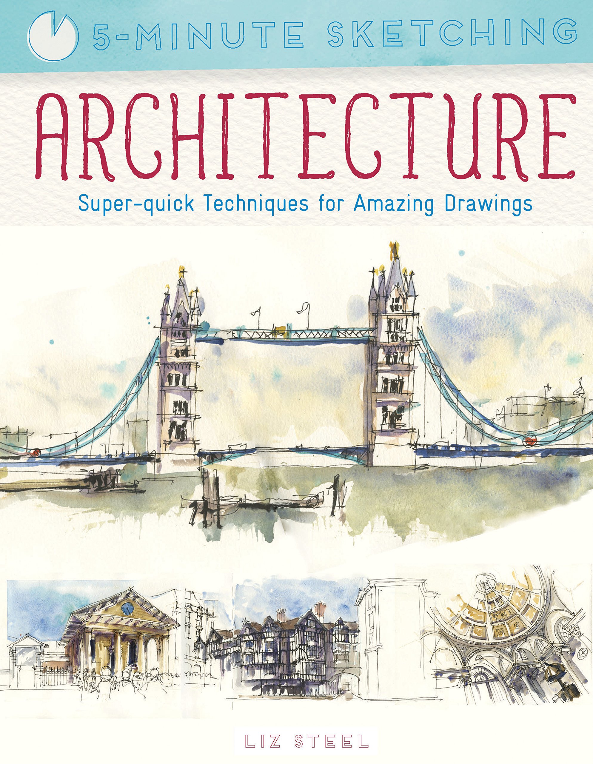 Five Minute Sketching: Architecture: Super-quick techniques for amazing drawing