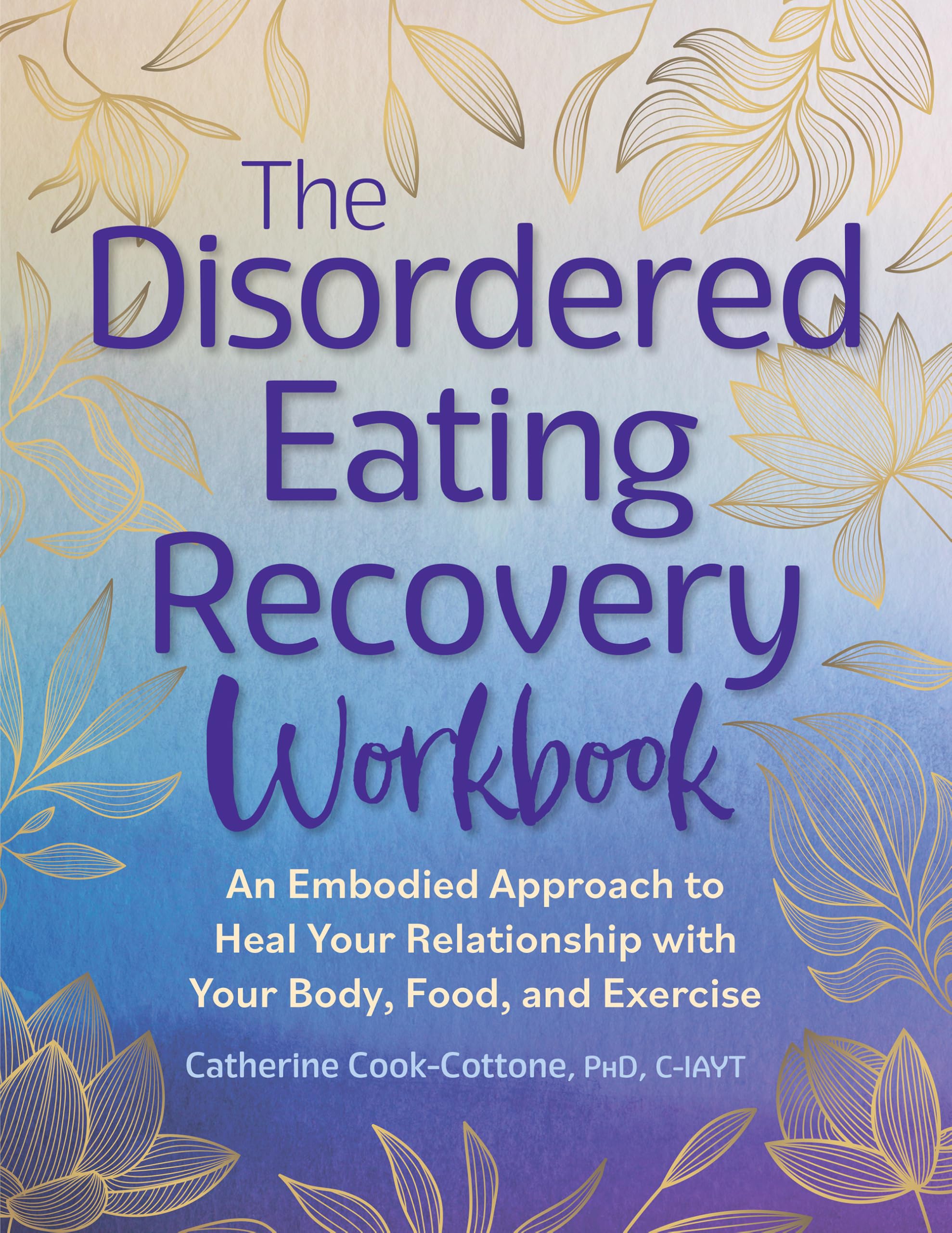 The Disordered Eating Recovery Workbook: An Embodied Approach to Heal Your Relationship with Your Body, Food, and Exercise