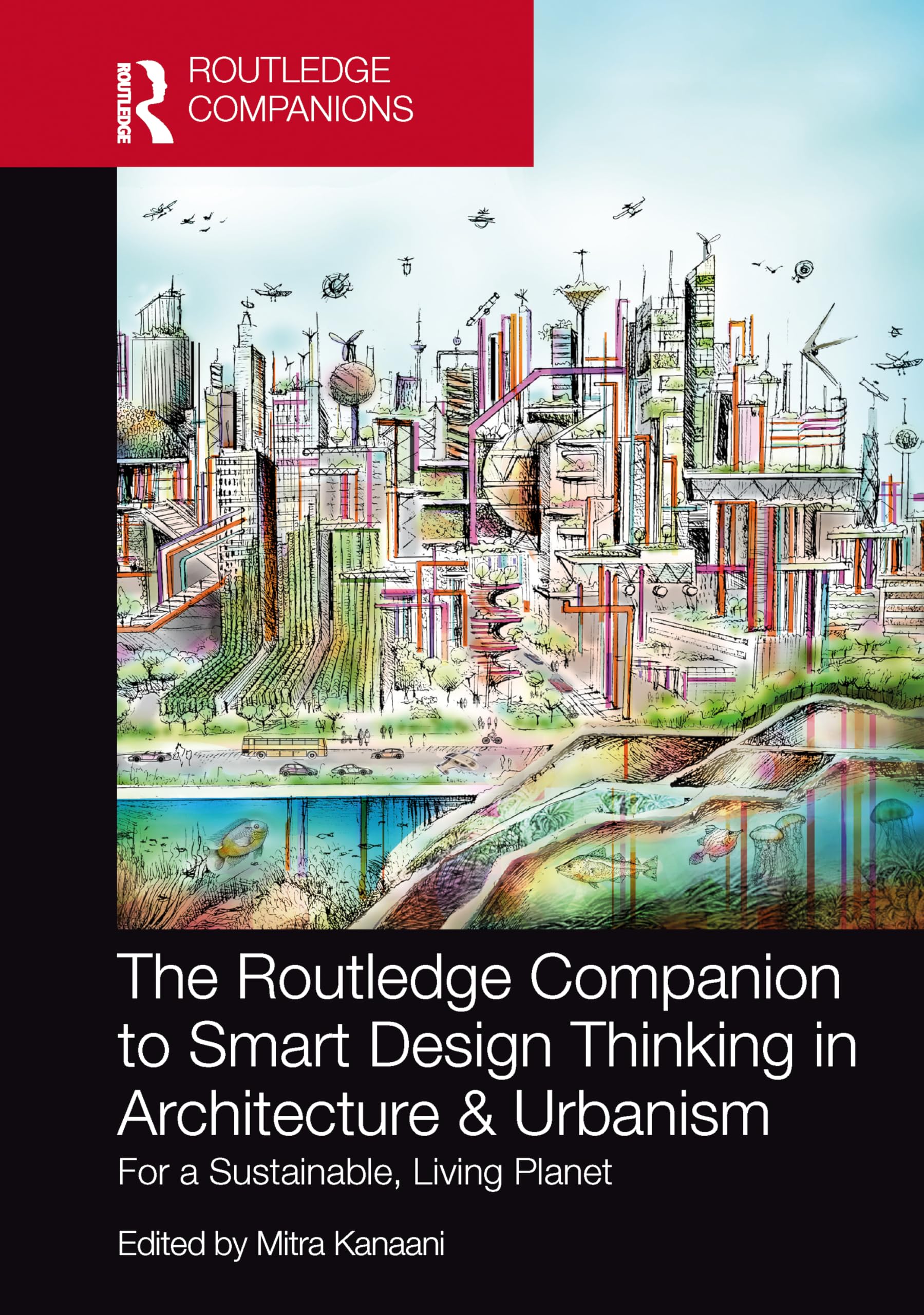 The Routledge Companion to Smart Design Thinking in Architecture & Urbanism for a Sustainable, Living Planet