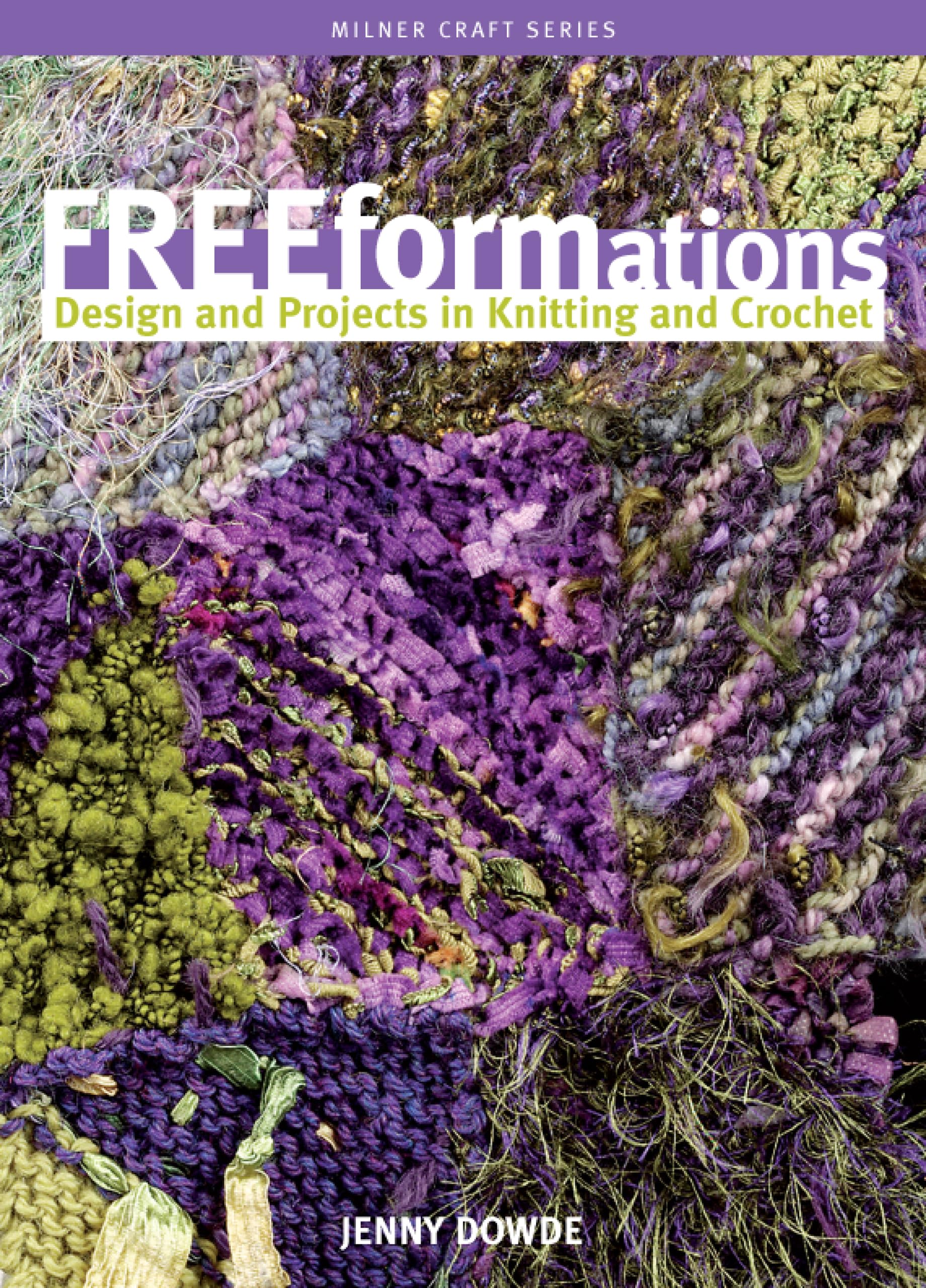 Freeformations: Design and Projects in Knitting and Crochet (Milner Craft Series)