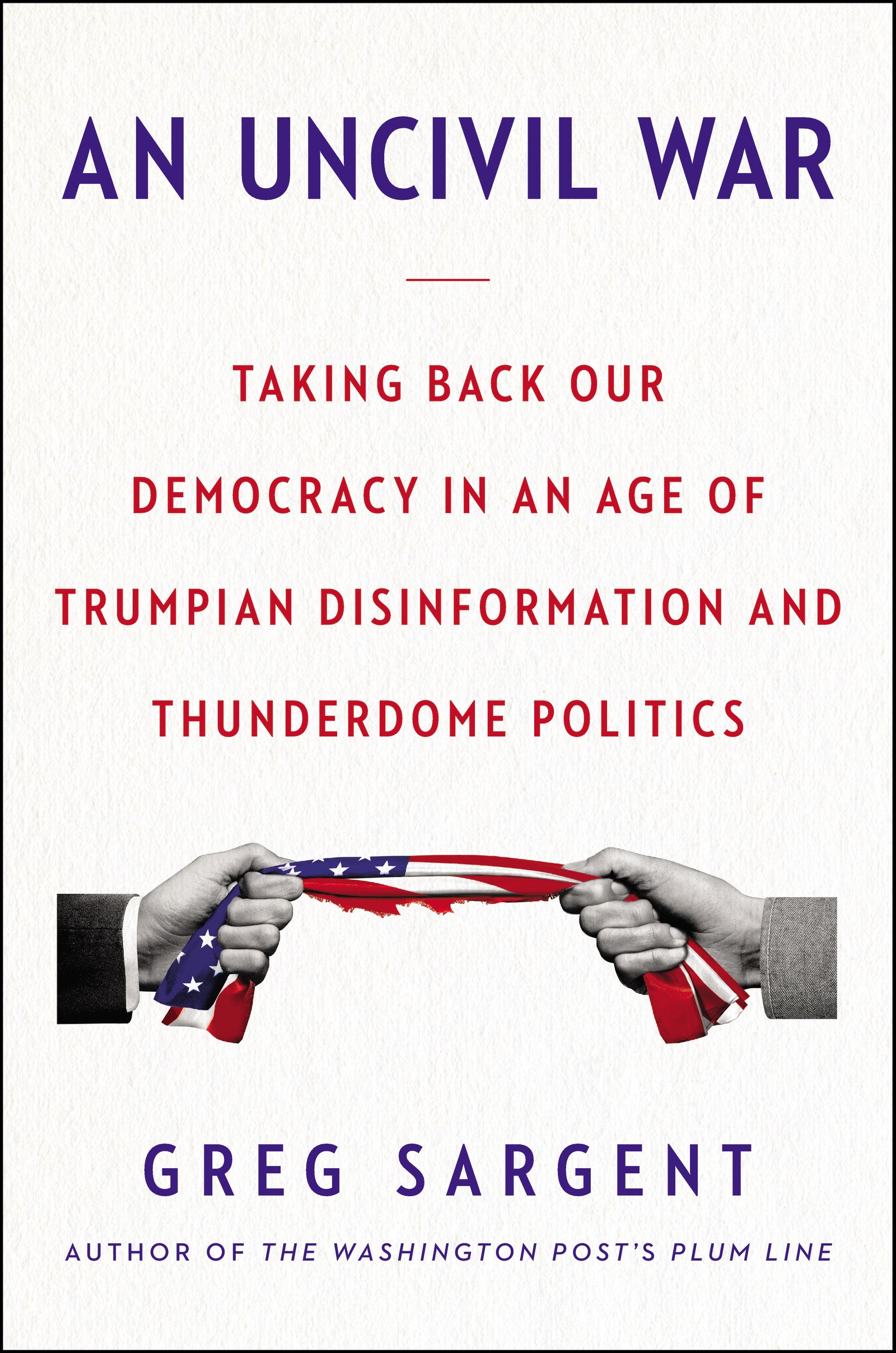 Buy An Uncivil War: Taking Back Our Democracy in an Age of Trumpian Disinformation and Thunderdome Politics — BookShops.in