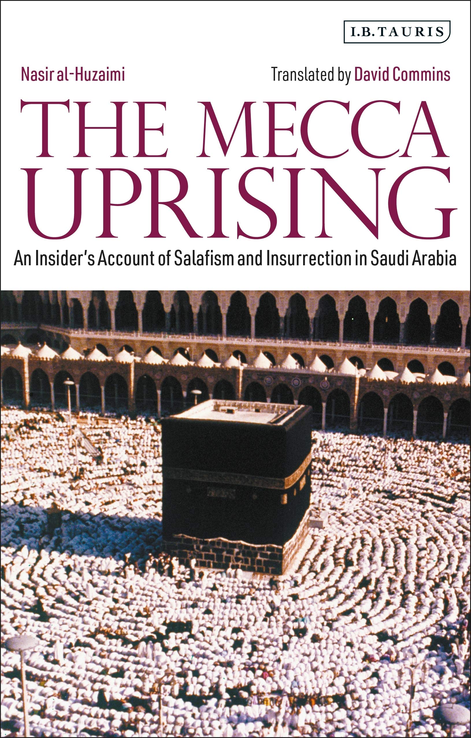 The Mecca Uprising: An Insider's Account of Salafism and Insurrection in...