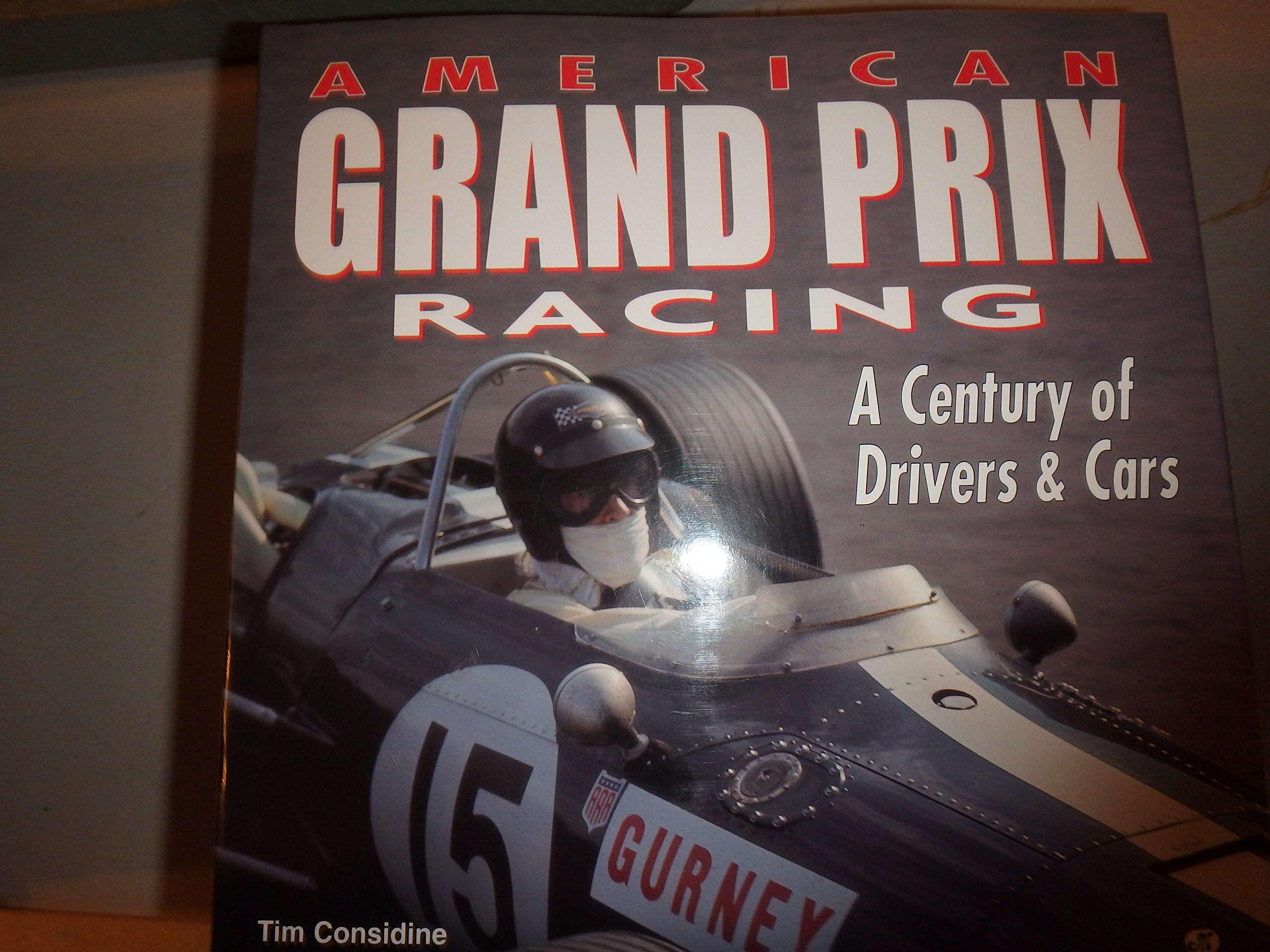 American Grand Prix Racing: A Century of Drivers & Cars American Grand Prix Racing: A Century of Drivers & Cars