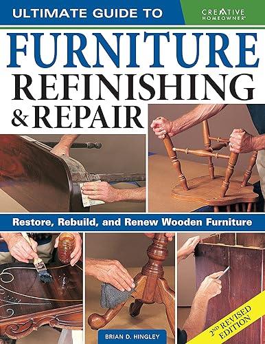 Ultimate Guide to Furniture Refinishing & Repair, 2nd Revised Edition: