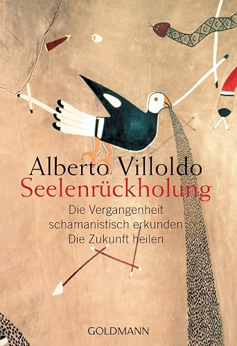 Seelenrückholung: Die Vergangenheit schamanistisch erkunden - Die Zukunft heilen