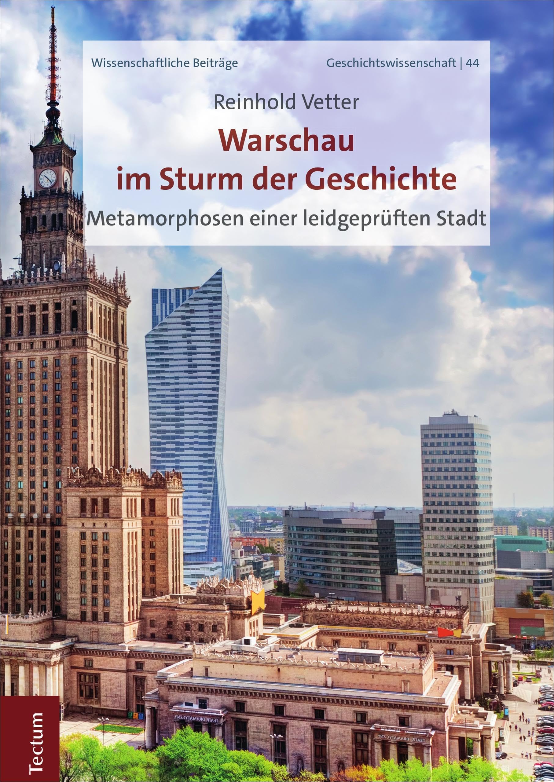 Warschau im Sturm der Geschichte: Metamorphosen einer leidgeprüften Stadt (Wissenschaftliche Beiträge aus dem Tectum Verlag: Geschichtswissenschaft 44)