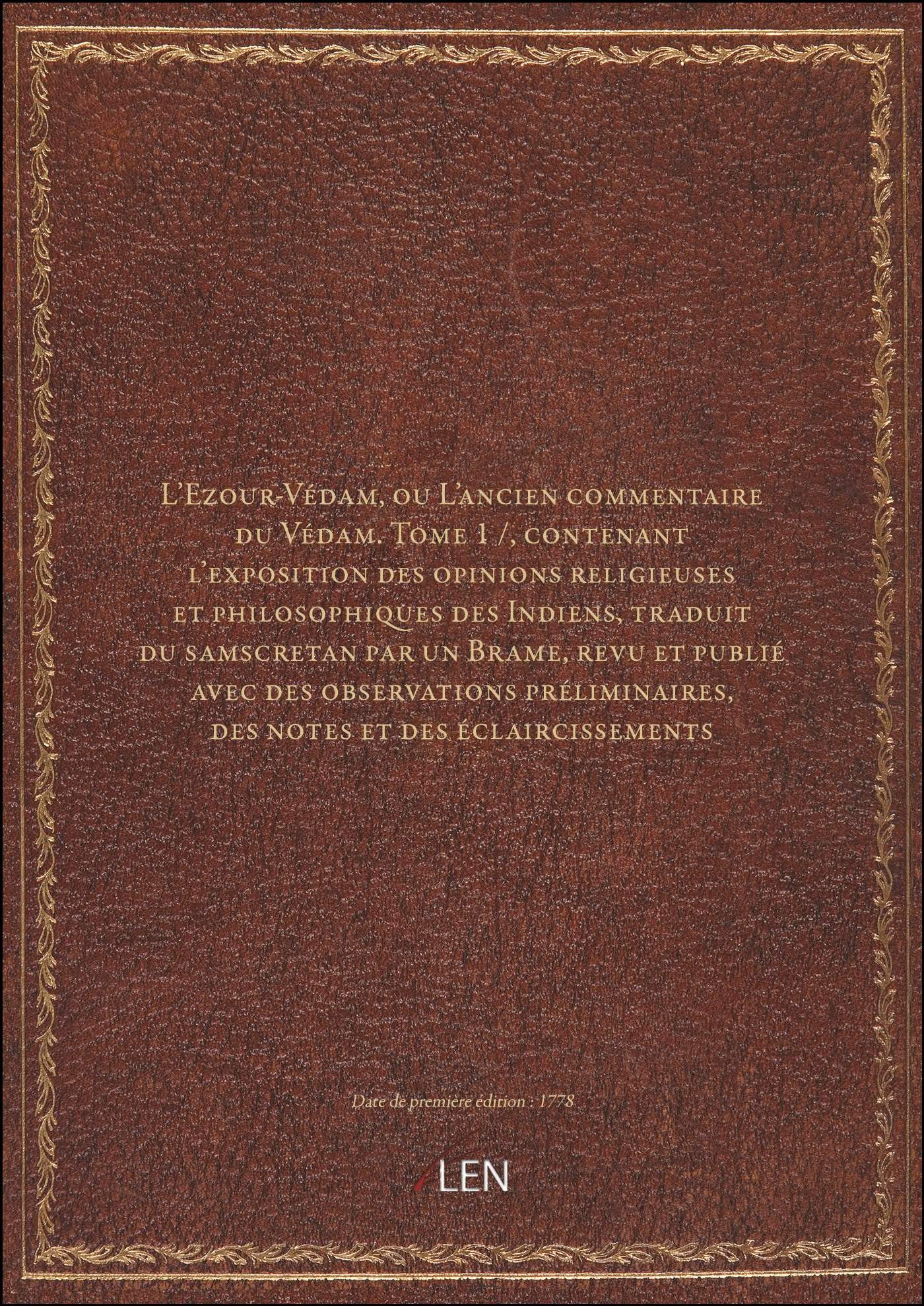 L'Ezour-Védam, ou L'ancien commentaire du Védam. Tome 1 /, contenant l'exposition des opinions relig