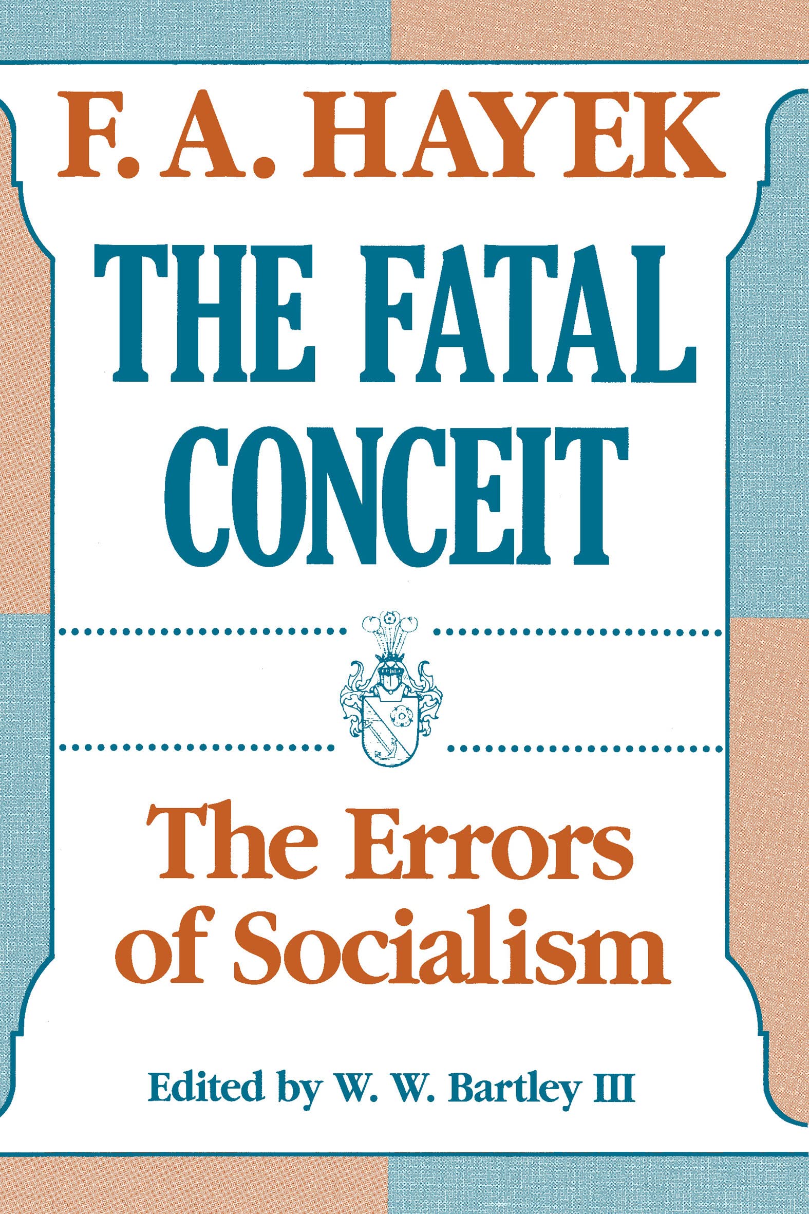 The Fatal Conceit: The Errors of Socialism (The Collected Works of F. A. Hayek Book 1)
