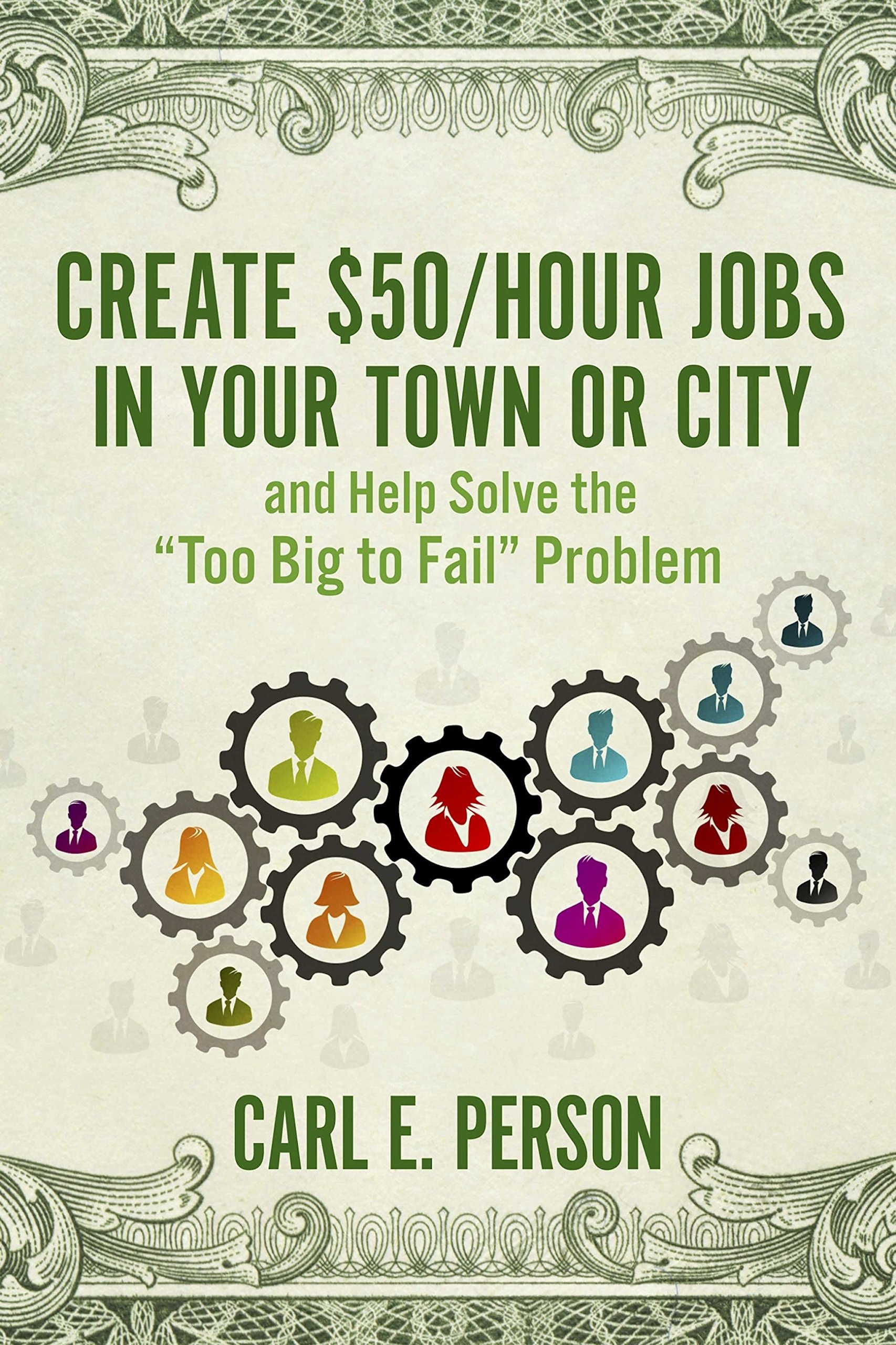 Create $50/Hour Jobs in Your Town or City: and Help Solve the "Too Big to Fail" Problem