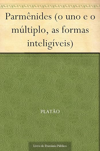 Parmênides (o uno e o múltiplo, as formas inteligíveis)